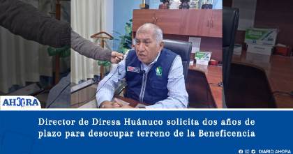 Director de Diresa Huánuco solicita dos años de plazo para desocupar terreno de la Beneficencia