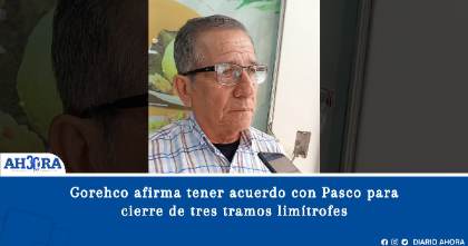 Gorehco afirma tener acuerdo con Pasco para cierre de tres tramos limítrofes