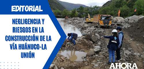 Negligencia y riesgos en la construcción de la vía Huánuco-La Unión 