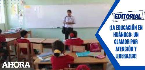 ¡La educación en Huánuco: un clamor por atención y liderazgo!