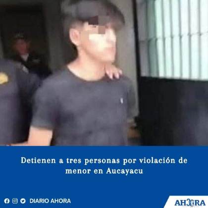 Detienen a tres personas por violación de menor en Aucayacu
