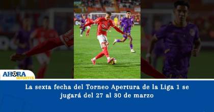 La sexta fecha del Torneo Apertura de la Liga 1 se jugará del 27 al 30 de marzo