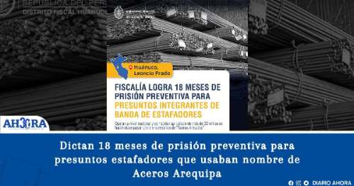 Dictan 18 meses de prisión preventiva para presuntos estafadores que usaban nombre de Aceros Arequipa