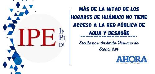 Más de la mitad de los hogares de Huánuco no tiene acceso a la red pública de agua y desagüe