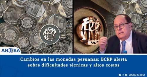 Cambios en las monedas peruanas: BCRP alerta sobre dificultades técnicas y altos costos