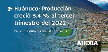 Huánuco: Producción creció 3.4 % al tercer trimestre del 2022