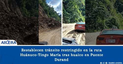 Restablecen tránsito restringido en la ruta Huánuco-Tingo María tras huaico en Puente Durand