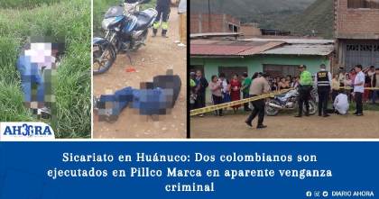 Sicariato en Huánuco: Dos colombianos son ejecutados en Pillco Marca en aparente venganza criminal