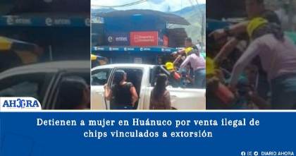 Detienen a mujer en Huánuco por venta ilegal de chips vinculados a extorsión