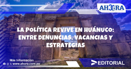 La política revive en Huánuco: Entre denuncias, vacancias y estrategias
