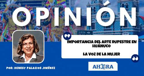 IMPORTANCIA DEL ARTE RUPESTRE EN HUÁNUCO