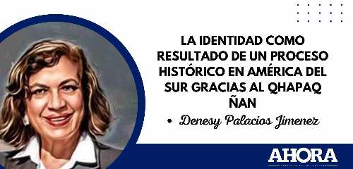LA IDENTIDAD COMO RESULTADO DE UN PROCESO HISTÓRICO EN AMÉRICA DEL SUR GRACIAS AL QHAPAQ ÑAN