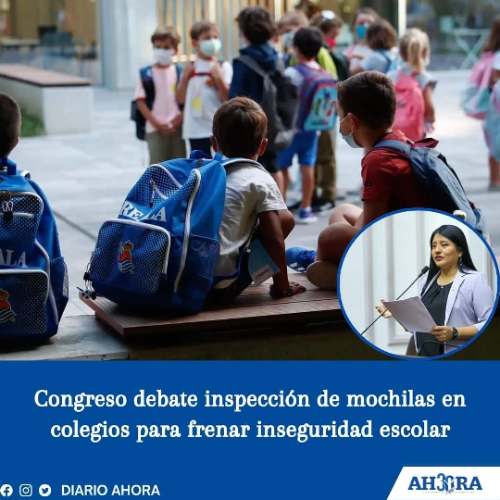 Congreso debate inspección de mochilas en colegios para frenar inseguridad escolar