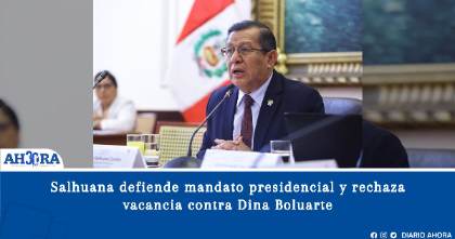 Salhuana defiende mandato presidencial y rechaza vacancia contra Dina Boluarte
