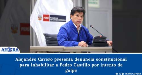 Alejandro Cavero presenta denuncia constitucional para inhabilitar a Pedro Castillo por intento de golpe