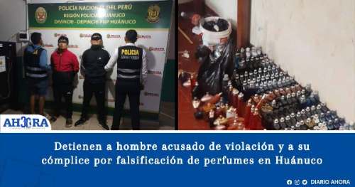 Detienen a hombre acusado de violación y a su cómplice por falsificación de perfumes en Huánuco