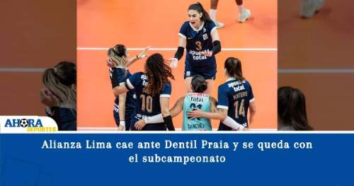 Alianza Lima cae ante Dentil Praia y se queda con el subcampeonato