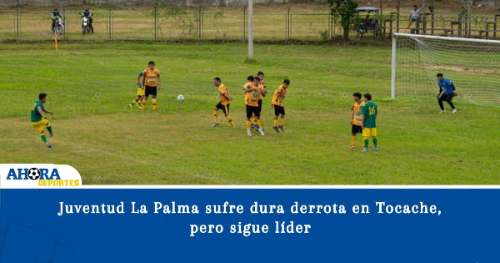 Juventud La Palma sufre dura derrota en Tocache, pero sigue líder