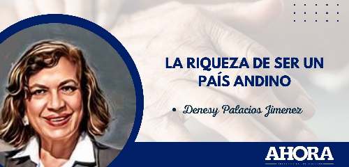 LA RIQUEZA DE SER UN PAÍS ANDINO