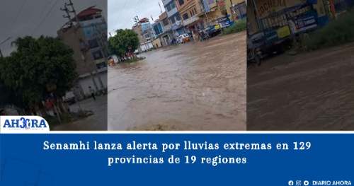 Senamhi lanza alerta por lluvias extremas en 129 provincias de 19 regiones