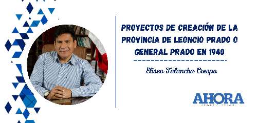 PROYECTOS DE CREACIÓN DE LA PROVINCIA DE LEONCIO PRADO O GENERAL PRADO EN 1940