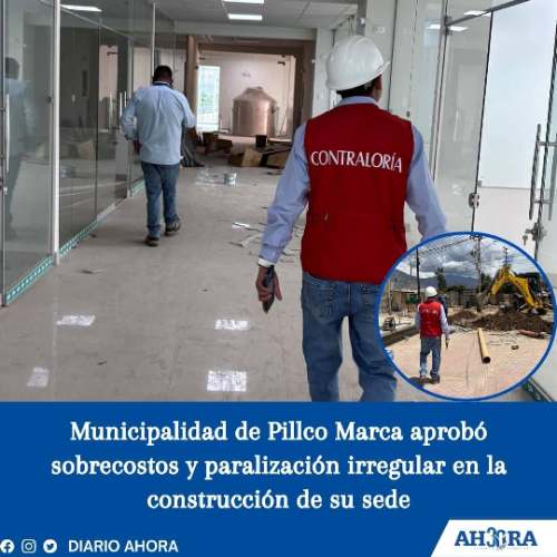 Municipalidad de Pillco Marca aprobó sobrecostos y paralización irregular en la construcción de su sede