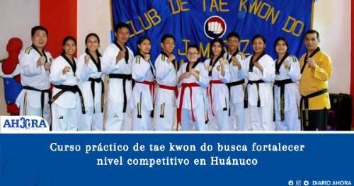 Curso práctico de tae kwon do busca fortalecer nivel competitivo en Huánuco