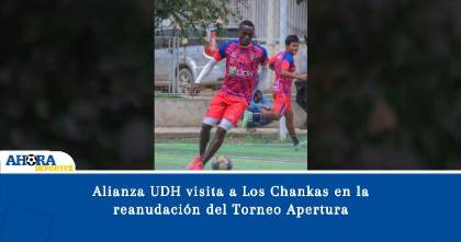 Alianza UDH visita a Los Chankas en la reanudación del Torneo Apertura