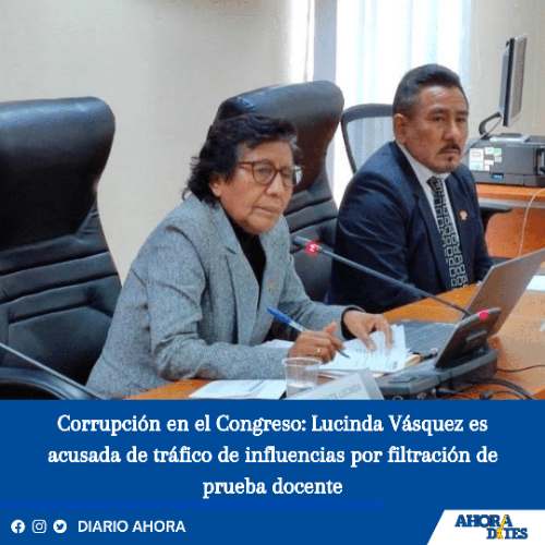 Corrupción en el Congreso: Lucinda Vásquez es acusada de tráfico de influencias por filtración de prueba docente