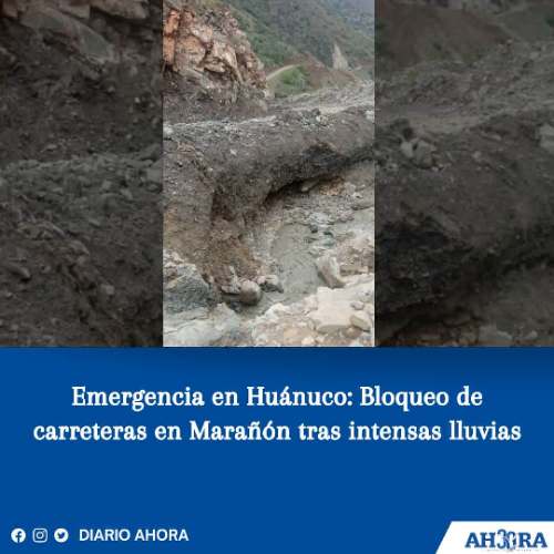 Emergencia en Huánuco: Bloqueo de carreteras en Marañón tras intensas lluvias