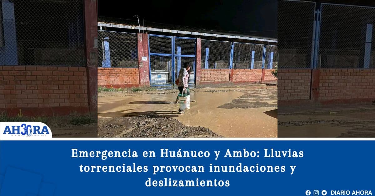 Emergencia en Huánuco y Ambo: Lluvias torrenciales provocan inundaciones y deslizamientos