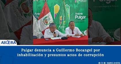 Pulgar denuncia a Guillermo Bocangel por inhabilitación y presuntos actos de corrupción en la UNHEVAL