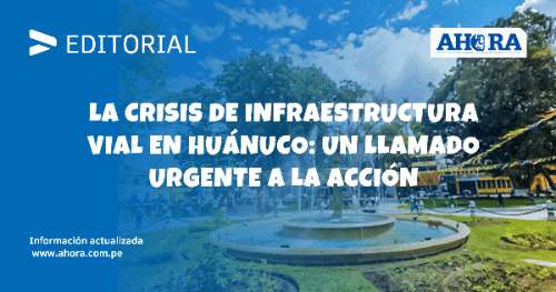 La crisis de infraestructura vial en Huánuco: un llamado urgente a la acción