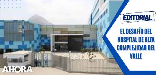 El desafío del Hospital de Alta Complejidad del Valle