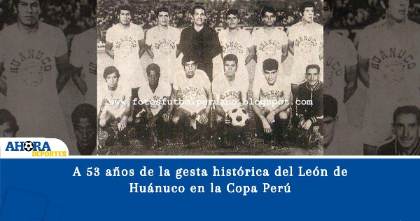 A 53 años de la gesta histórica del León de Huánuco en la Copa Perú