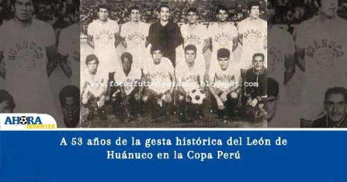 A 53 años de la gesta histórica del León de Huánuco en la Copa Perú