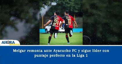 Melgar remonta ante Ayacucho FC y sigue líder con puntaje perfecto en la Liga 1