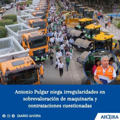 Antonio Pulgar niega irregularidades en sobrevaloración de maquinaria y contrataciones cuestionadas