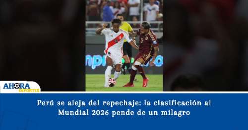 Perú se aleja del repechaje: la clasificación al Mundial 2026 pende de un milagro