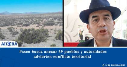 Huánuco en riesgo: Pasco busca anexar 39 pueblos y autoridades advierten conflicto territorial