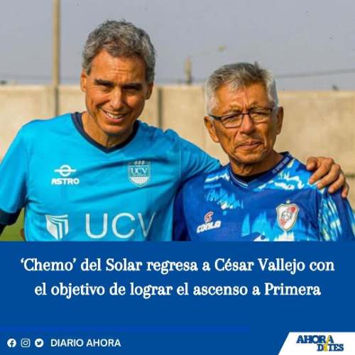 ‘Chemo’ del Solar regresa a César Vallejo con el objetivo de lograr el ascenso a Primera