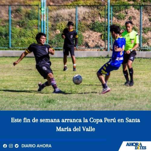 Este fin de semana arranca la Copa Perú en Santa María del Valle