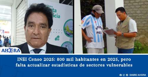 INEI Censo 2025: 800 mil habitantes en 2025, pero falta actualizar estadísticas de sectores vulnerables