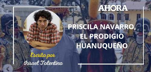 PRISCILA NAVARRO, EL PRODIGIO HUANUQUEÑO