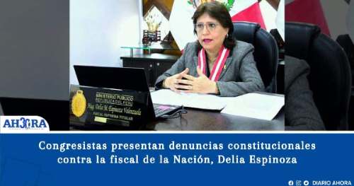 Congresistas presentan denuncias constitucionales contra la fiscal de la Nación, Delia Espinoza