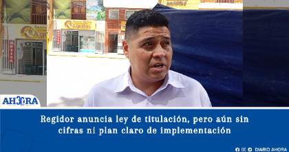 Regidor anuncia ley de titulación, pero aún sin cifras ni plan claro de implementación