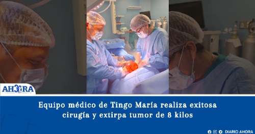 Equipo médico de Tingo María realiza exitosa cirugía y extirpa tumor de 8 kilos