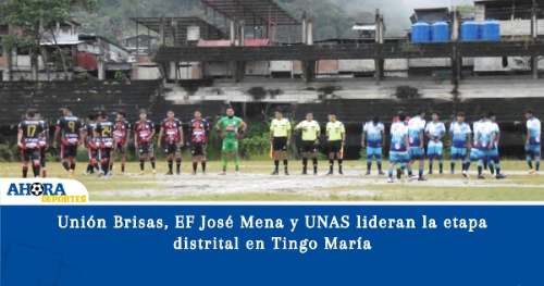 Unión Brisas, EF José Mena y UNAS lideran la etapa distrital en Tingo María