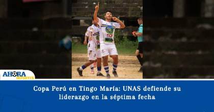 Copa Perú en Tingo María: UNAS defiende su liderazgo en la séptima fecha