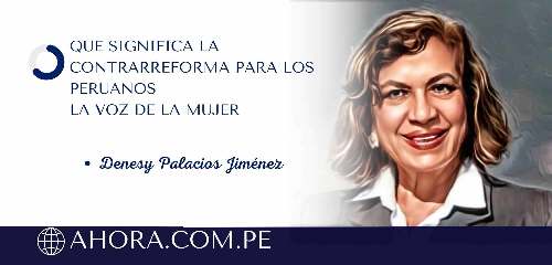 QUE SIGNIFICA LA CONTRARREFORMA PARA LOS PERUANOS<br>LA VOZ DE LA MUJER